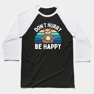 Cute Sloth Yoga Relaxing Lazy Sloth Dont Hurry Be Happy Cool Baseball T-Shirt